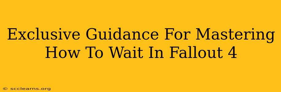 Exclusive Guidance For Mastering How To Wait In Fallout 4