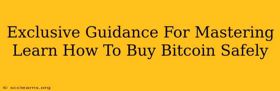 Exclusive Guidance For Mastering Learn How To Buy Bitcoin Safely