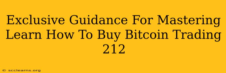 Exclusive Guidance For Mastering Learn How To Buy Bitcoin Trading 212