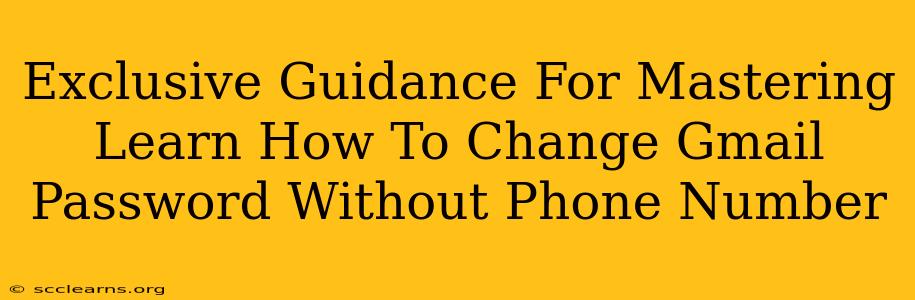 Exclusive Guidance For Mastering Learn How To Change Gmail Password Without Phone Number