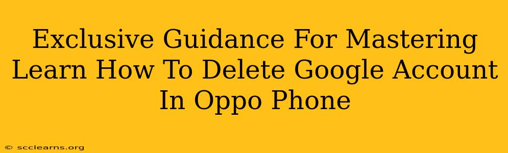 Exclusive Guidance For Mastering Learn How To Delete Google Account In Oppo Phone