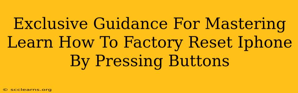 Exclusive Guidance For Mastering Learn How To Factory Reset Iphone By Pressing Buttons