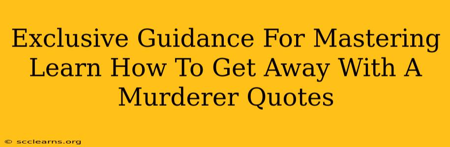 Exclusive Guidance For Mastering Learn How To Get Away With A Murderer Quotes