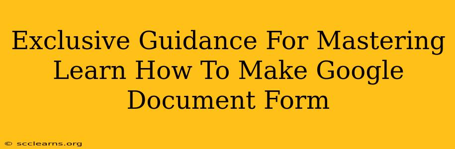 Exclusive Guidance For Mastering Learn How To Make Google Document Form