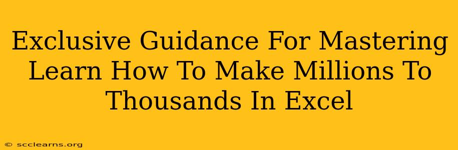 Exclusive Guidance For Mastering Learn How To Make Millions To Thousands In Excel