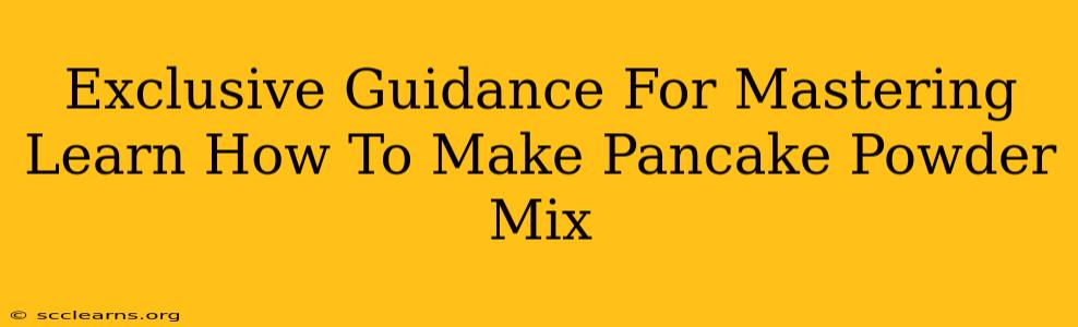 Exclusive Guidance For Mastering Learn How To Make Pancake Powder Mix