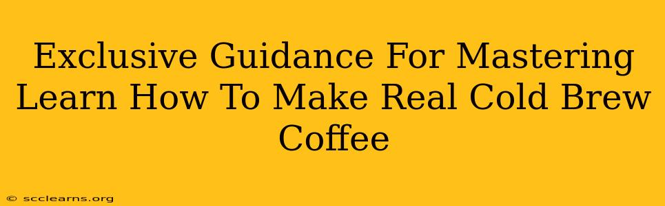 Exclusive Guidance For Mastering Learn How To Make Real Cold Brew Coffee