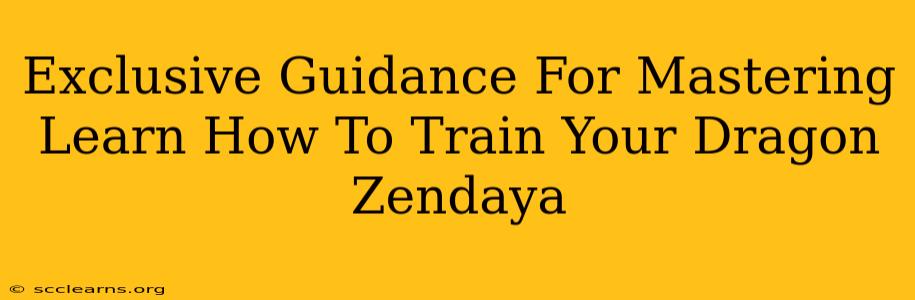 Exclusive Guidance For Mastering Learn How To Train Your Dragon Zendaya