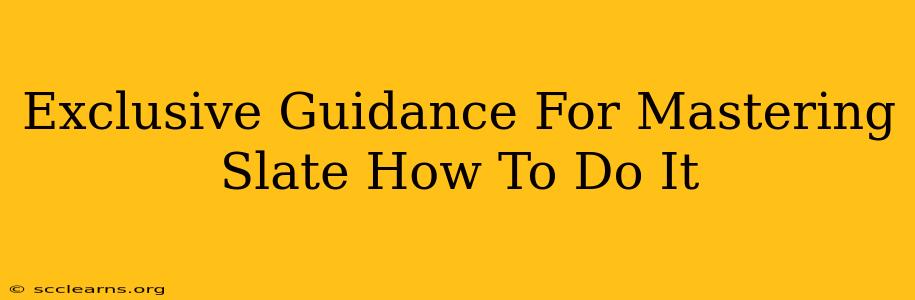 Exclusive Guidance For Mastering Slate How To Do It