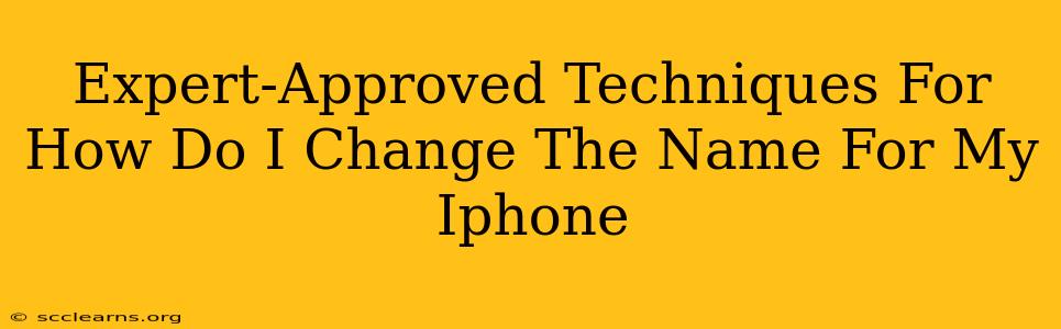 Expert-Approved Techniques For How Do I Change The Name For My Iphone