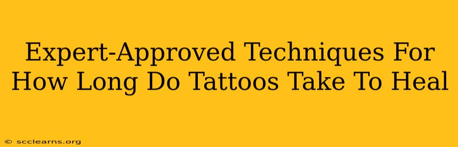 Expert-Approved Techniques For How Long Do Tattoos Take To Heal