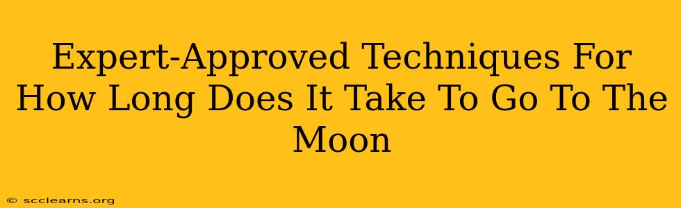 Expert-Approved Techniques For How Long Does It Take To Go To The Moon