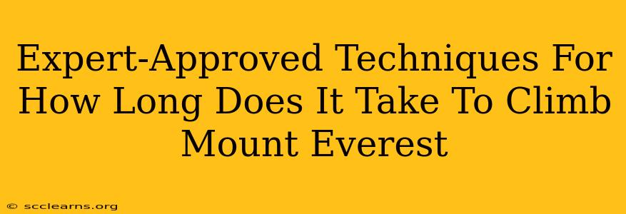 Expert-Approved Techniques For How Long Does It Take To Climb Mount Everest