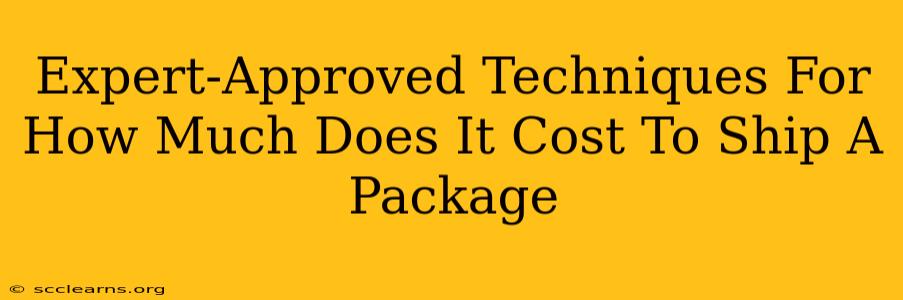 Expert-Approved Techniques For How Much Does It Cost To Ship A Package