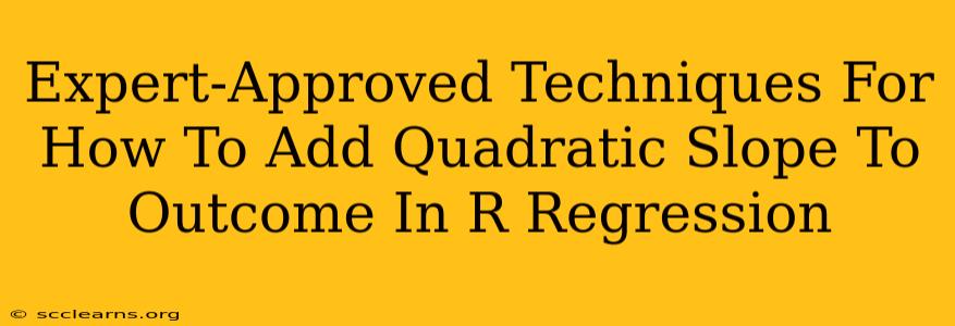 Expert-Approved Techniques For How To Add Quadratic Slope To Outcome In R Regression