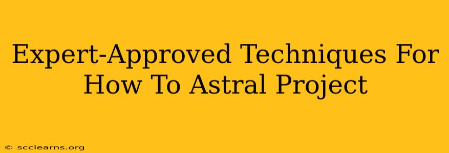 Expert-Approved Techniques For How To Astral Project