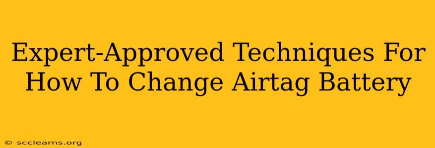 Expert-Approved Techniques For How To Change Airtag Battery