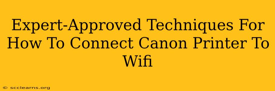 Expert-Approved Techniques For How To Connect Canon Printer To Wifi