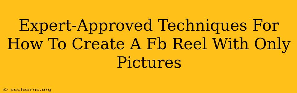 Expert-Approved Techniques For How To Create A Fb Reel With Only Pictures