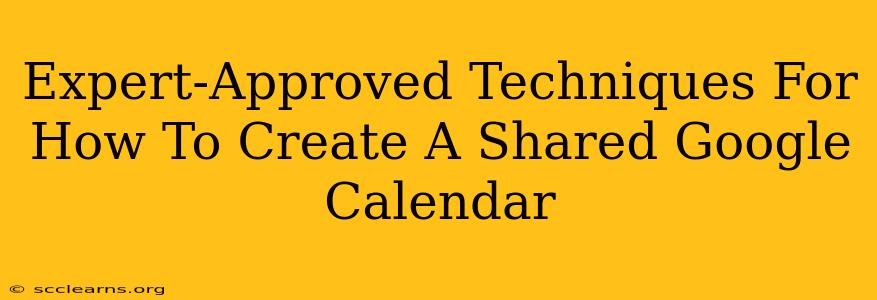 Expert-Approved Techniques For How To Create A Shared Google Calendar