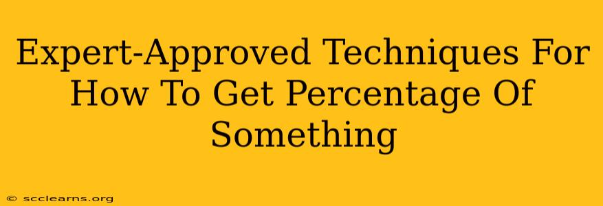 Expert-Approved Techniques For How To Get Percentage Of Something