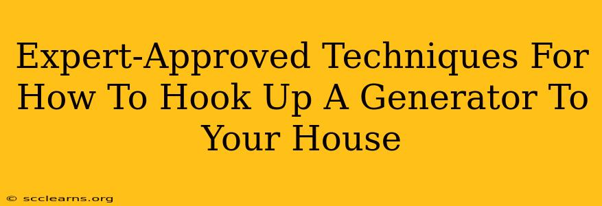 Expert-Approved Techniques For How To Hook Up A Generator To Your House