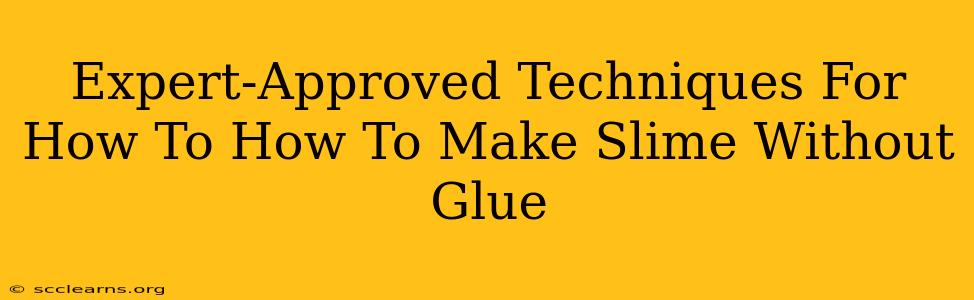 Expert-Approved Techniques For How To How To Make Slime Without Glue