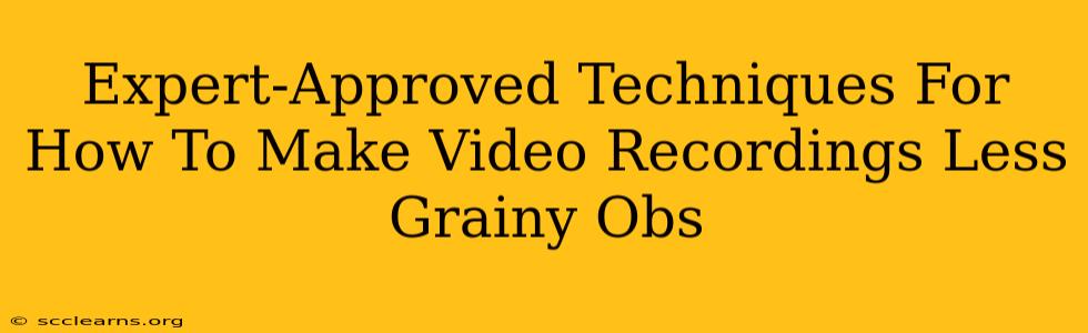 Expert-Approved Techniques For How To Make Video Recordings Less Grainy Obs