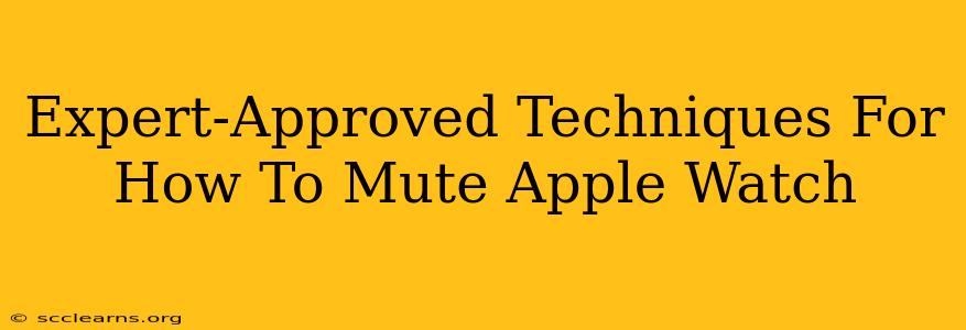 Expert-Approved Techniques For How To Mute Apple Watch