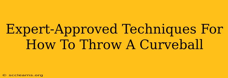 Expert-Approved Techniques For How To Throw A Curveball