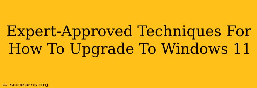 Expert-Approved Techniques For How To Upgrade To Windows 11