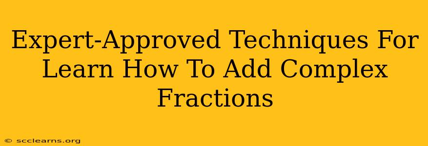 Expert-Approved Techniques For Learn How To Add Complex Fractions