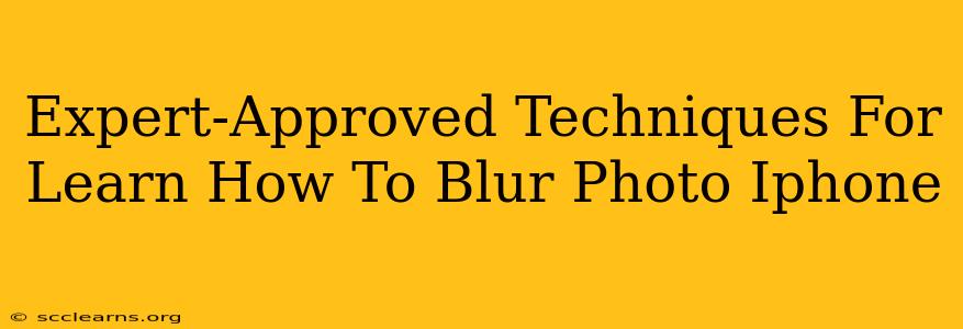 Expert-Approved Techniques For Learn How To Blur Photo Iphone