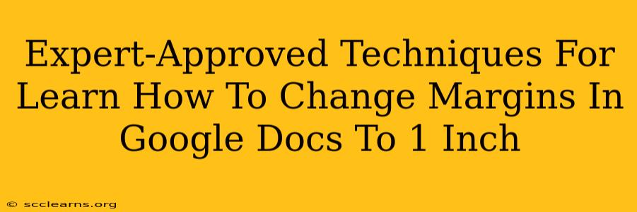 Expert-Approved Techniques For Learn How To Change Margins In Google Docs To 1 Inch