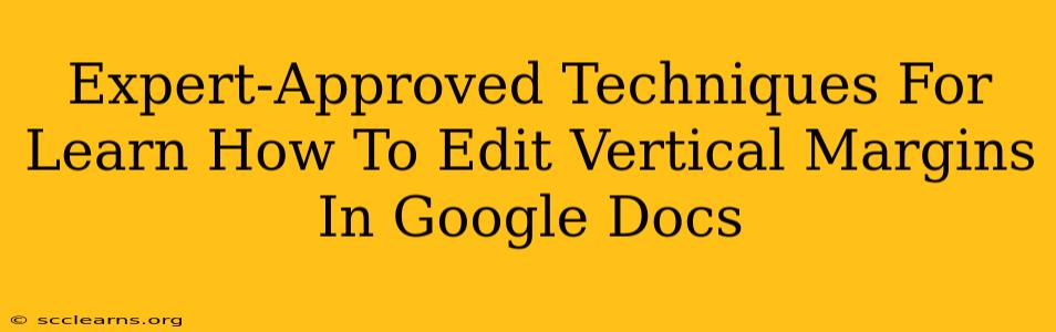 Expert-Approved Techniques For Learn How To Edit Vertical Margins In Google Docs