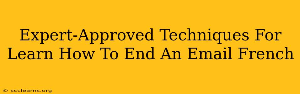 Expert-Approved Techniques For Learn How To End An Email French