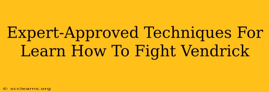 Expert-Approved Techniques For Learn How To Fight Vendrick