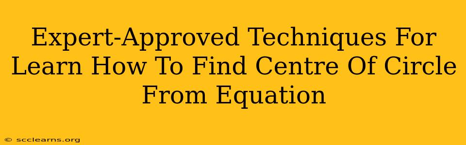 Expert-Approved Techniques For Learn How To Find Centre Of Circle From Equation