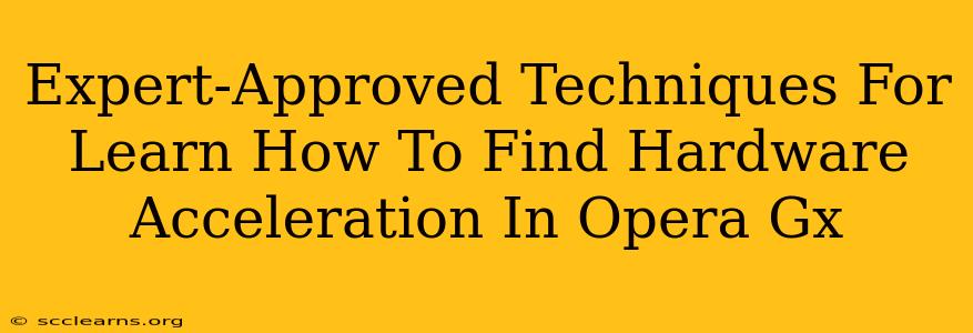 Expert-Approved Techniques For Learn How To Find Hardware Acceleration In Opera Gx