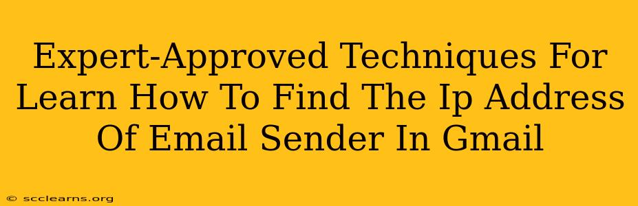 Expert-Approved Techniques For Learn How To Find The Ip Address Of Email Sender In Gmail