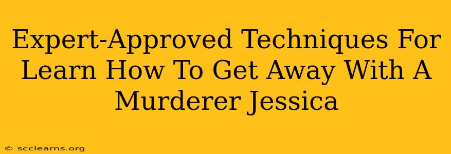 Expert-Approved Techniques For Learn How To Get Away With A Murderer Jessica