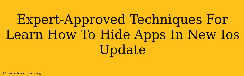 Expert-Approved Techniques For Learn How To Hide Apps In New Ios Update