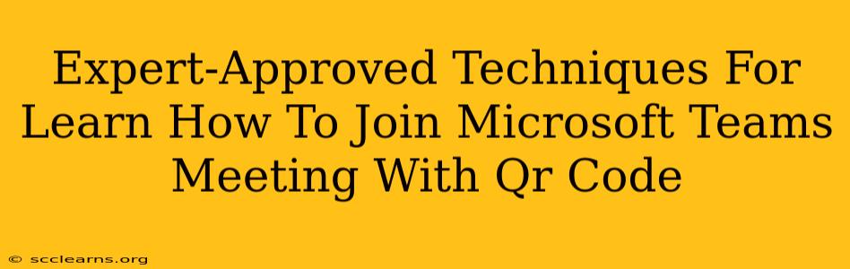 Expert-Approved Techniques For Learn How To Join Microsoft Teams Meeting With Qr Code