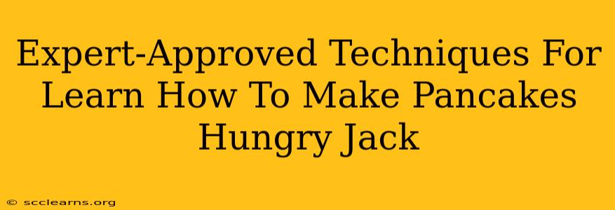 Expert-Approved Techniques For Learn How To Make Pancakes Hungry Jack