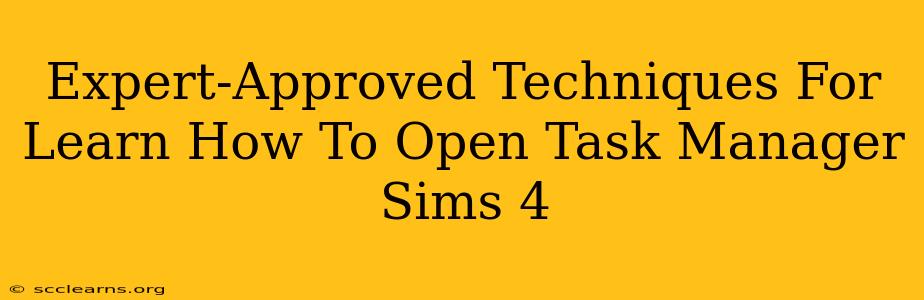 Expert-Approved Techniques For Learn How To Open Task Manager Sims 4