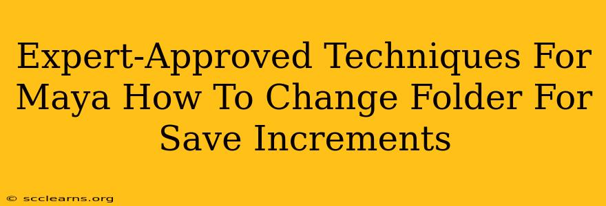 Expert-Approved Techniques For Maya How To Change Folder For Save Increments