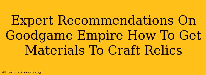 Expert Recommendations On Goodgame Empire How To Get Materials To Craft Relics