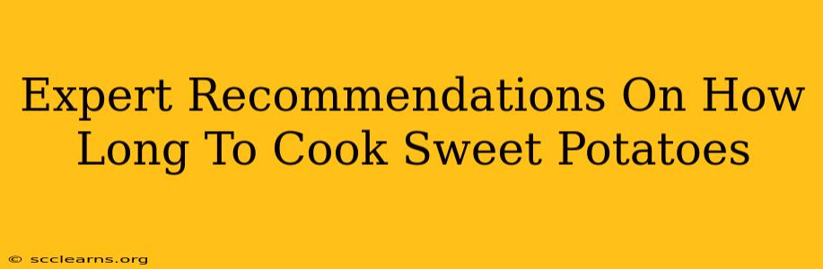 Expert Recommendations On How Long To Cook Sweet Potatoes