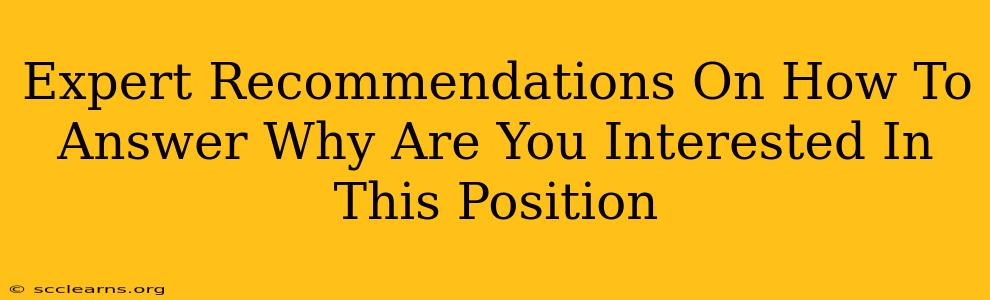 Expert Recommendations On How To Answer Why Are You Interested In This Position