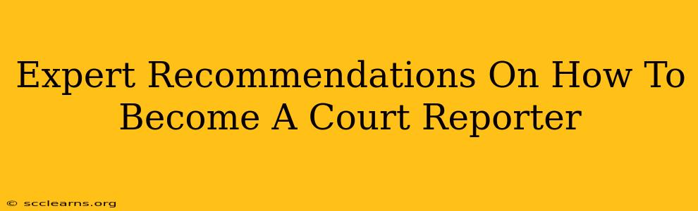 Expert Recommendations On How To Become A Court Reporter